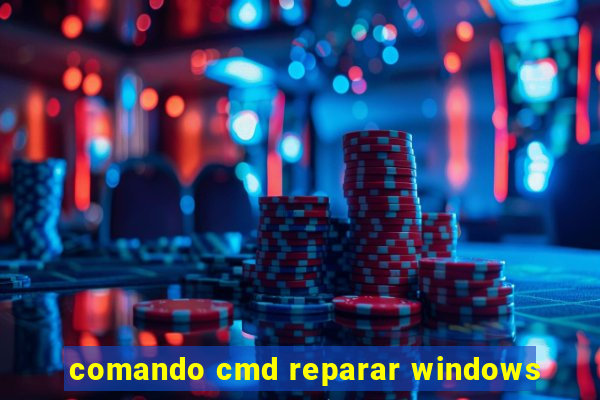 comando cmd reparar windows